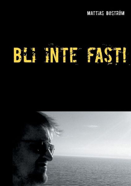 Cover for Mattias Bostroem · Bli inte fast!: En sann historia om spelberoende (Paperback Book) (2018)