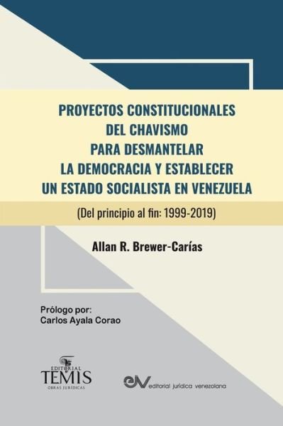 Cover for Allan R Brewer-Carias · Proyectos Constitucionales del Chavismo: PARA DESMANTELAR LA DEMOCRACIA Y ESTABLECER UN ESTADO SOCIALISTA EN VENEZUELA (Del principio al fin: 1999-2019) (Taschenbuch) (2019)