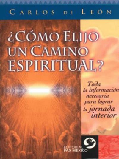 Cover for Carlos De Leon · ¿Como elijo un camino espiritual?: Toda la informacion necesaria para lograr la jornada interior (Paperback Book) (2005)