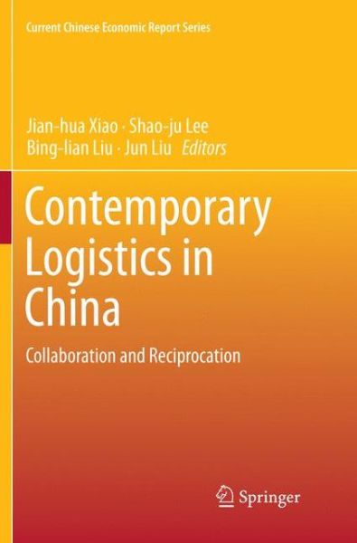 Cover for Contemporary Logistics in China: Collaboration and Reciprocation - Current Chinese Economic Report Series (Paperback Book) [Softcover reprint of the original 1st ed. 2018 edition] (2018)
