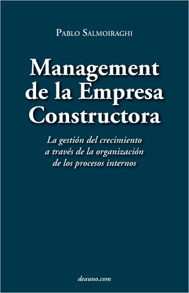 Cover for Pablo Salmoiraghi · Management De La Empresa Constructora: La Gestin Del Crecimiento a Travs De La Organizacin De Los Procesos Internos (Paperback Book) [Spanish edition] (2008)