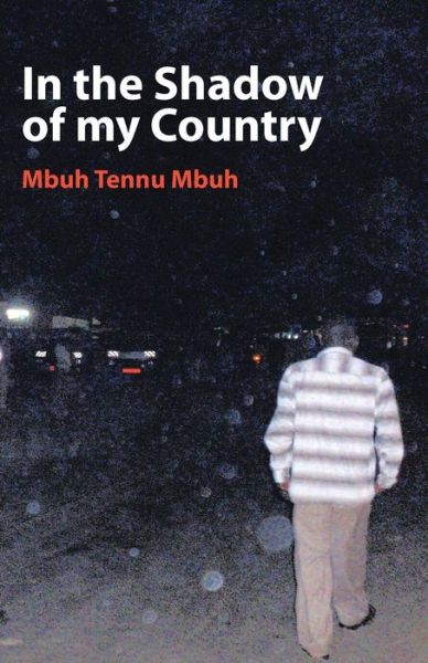 In the Shadow of My Country - Mbuh Tennu Mbuh - Books - Langaa RPCIG - 9789956558223 - August 1, 2009
