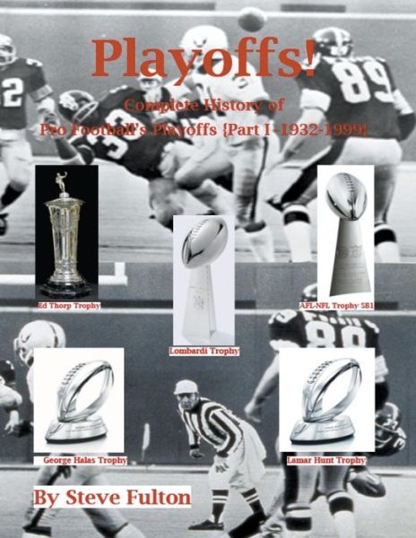 Playoffs! Complete History of Pro Football Playoffs {Part I - 1932-1999} - Steve Fulton - Books - Steve's Football Bible - 9798201030223 - June 13, 2021