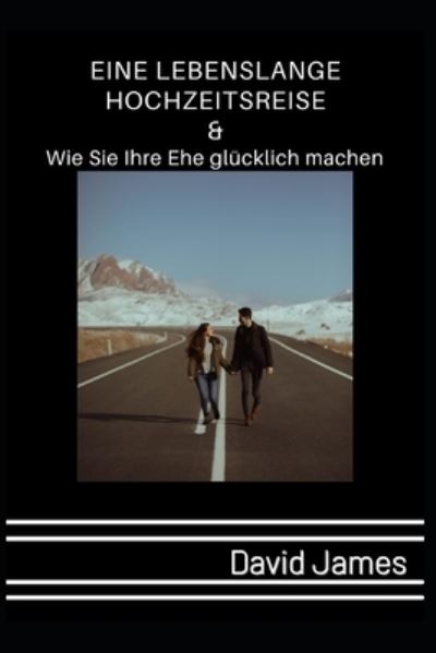 Cover for David James · Eine Lebenslange Hochzeitsreise &amp; Wie Sie Ihre Ehe Glucklich Machen (Pocketbok) (2022)