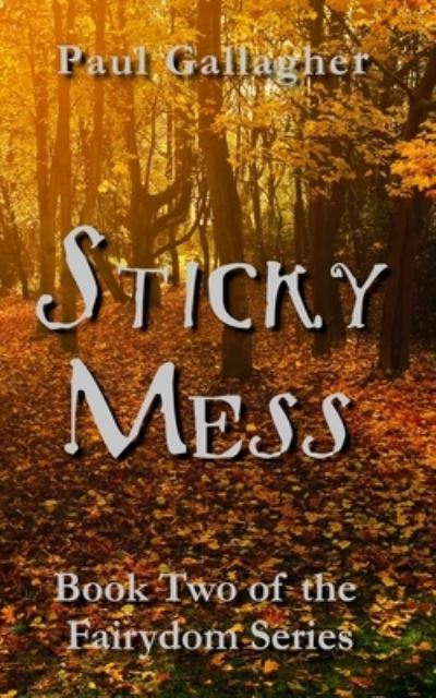 Cover for Paul Gallagher · Sticky Mess: Book Two of the Fairydom Series - Fairydom (Paperback Book) (2021)