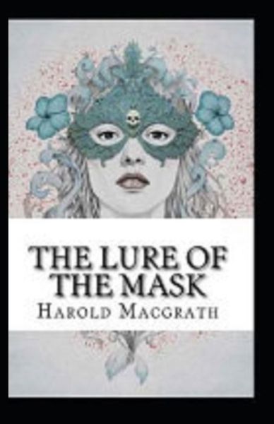 Cover for Harold Macgrath · The Lure of the Mask Annotated (Paperback Book) (2021)