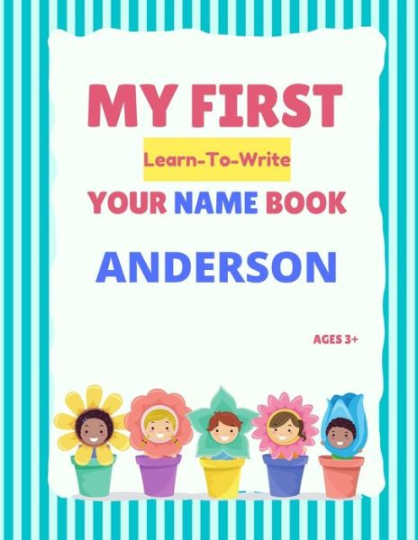 My First Learn-To-Write Your Name Book: Anderson - My First Learn-To-Write Your Name Book - Alexa Hellstrom - Bøger - Independently Published - 9798514123223 - 2. juni 2021