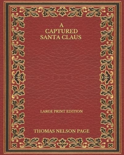 Cover for Thomas Nelson Page · A Captured Santa Claus - Large Print Edition (Paperback Book) (2020)