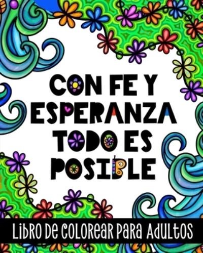Cover for Independently Published · Con Fe y Esperanza Todo es Posible, Libro de Colorear para Adultos (Taschenbuch) (2021)