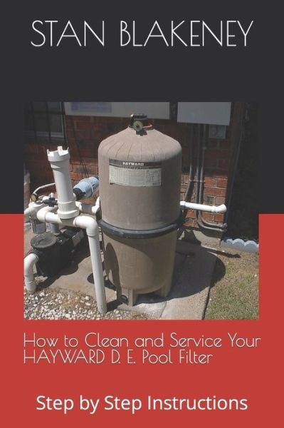 How to Clean and Service Your HAYWARD Pool Filter - Stan Blakeney - Livros - Independently Published - 9798640080223 - 24 de abril de 2020