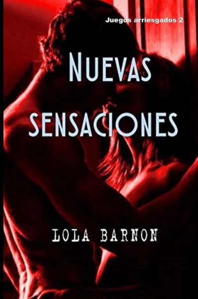 Cover for Lola Barnon · Nuevas sensaciones: Una pareja se adentra en el excitante mundo de la infidelidad consentida - Juegos Arriesgados (Paperback Book) (2020)