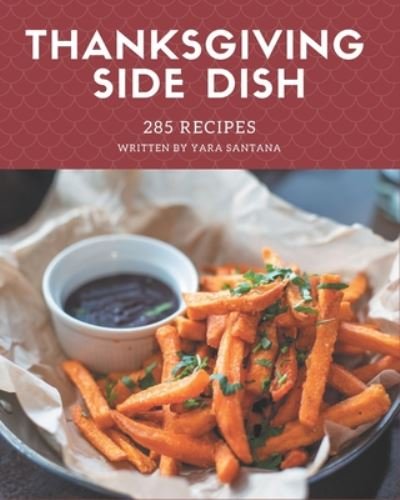 Cover for Yara Santana · 285 Thanksgiving Side Dish Recipes (Pocketbok) (2020)