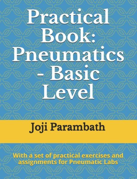 Cover for Joji Parambath · Practical Book: Pneumatics - Basic Level - Industrial Hydraulics and Pneumatics Practical Book (Paperback Book) (2020)