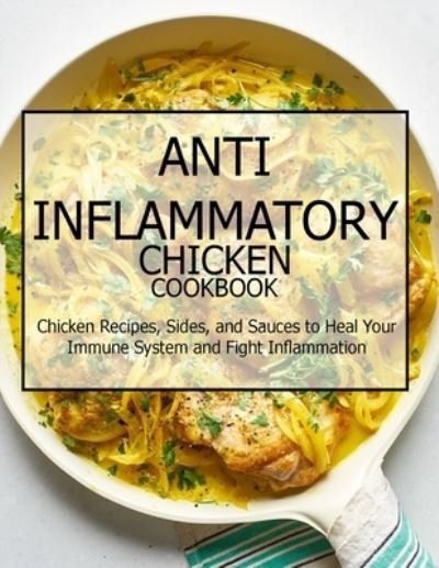Jovan A Banks · Anti-Inflammatory Chicken Cookbook (Paperback Book) (2021)