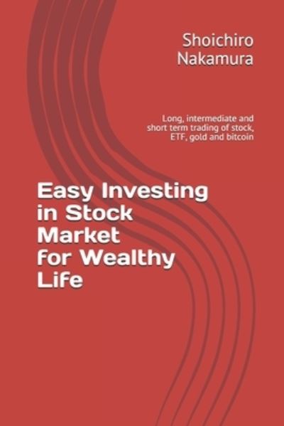 Cover for Shoichiro Nakamura · Easy Investing in Stock Market for wealthy Life (Paperback Book) (2021)