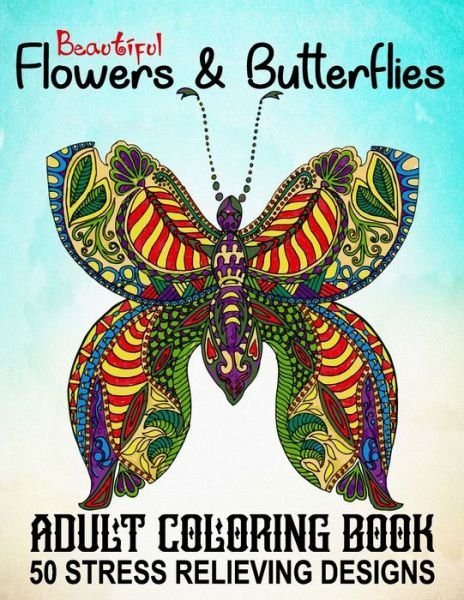 Beautiful Adult Coloring Book Flowers and Butterflies - 50 Stress Relieving Designs - Xpert Press - Boeken - Independently Published - 9798706858223 - 9 februari 2021