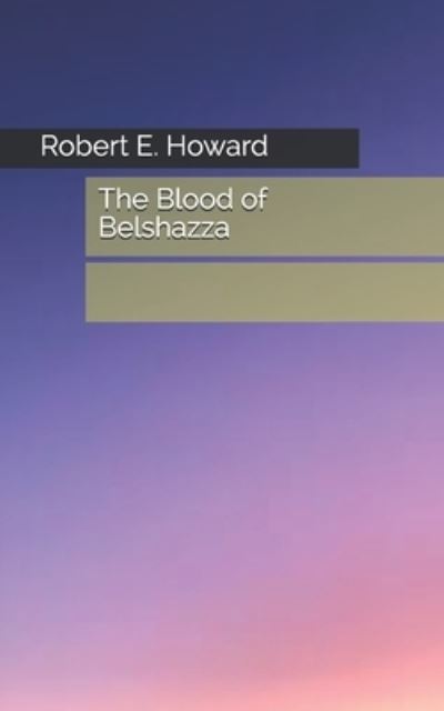 Cover for Robert E Howard · The Blood of Belshazzar (Paperback Book) (2021)