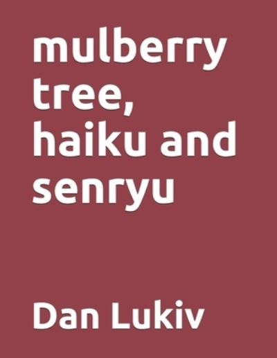 Cover for Dan Lukiv · Mulberry Tree, Haiku and Senryu (Paperback Bog) (2021)