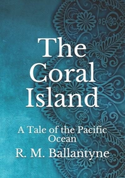 Cover for Robert Michael Ballantyne · The Coral Island: A Tale of the Pacific Ocean (Paperback Book) (2021)