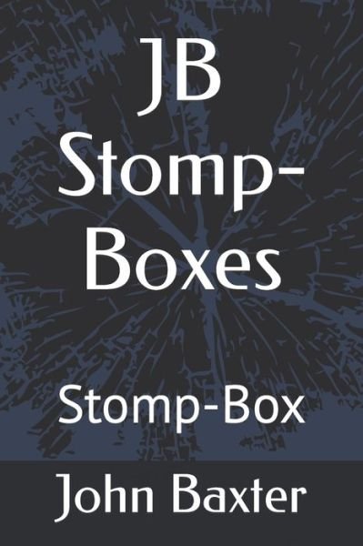 JB Stomp-Boxes: Stomp-Box - John Baxter - Books - Independently Published - 9798753403223 - November 2, 2021