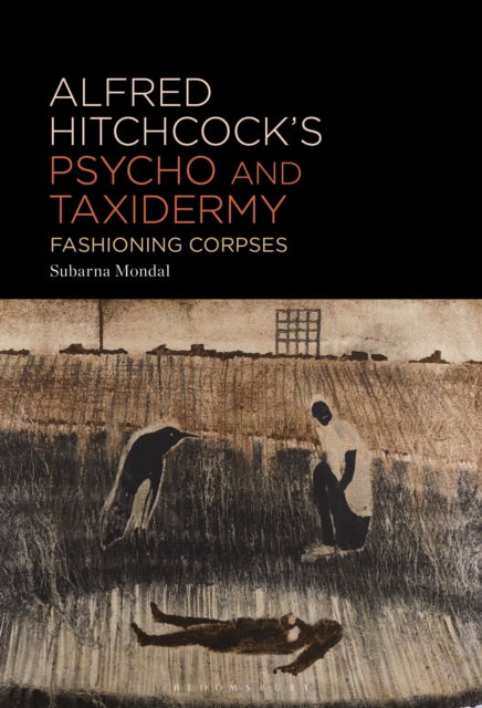 Cover for Mondal, Subarna (The Sanskrit College and University Kolkata, India) · Alfred Hitchcock’s Psycho and Taxidermy: Fashioning Corpses (Paperback Book) (2025)