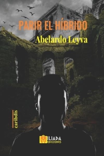 Cover for Abelardo Leyva · Parir el hibrido (Paperback Book) (2021)