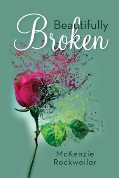 Cover for McKenzie Rockweiler · Beautifully Broken (Book) (2022)