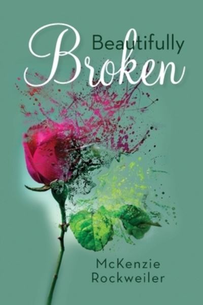 Beautifully Broken - McKenzie Rockweiler - Books - Palmetto Publishing - 9798822901223 - September 7, 2022