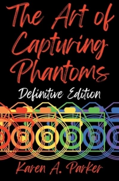 Cover for Karen A Parker · The Art of Capturing Phantoms: Definitive Edition (Paperback Book) (2022)