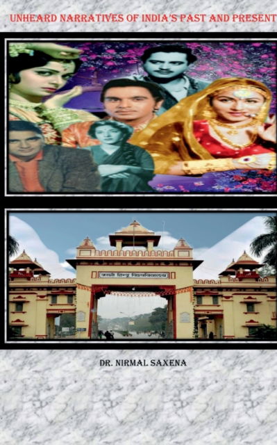 Cover for Dr Nirmal Saxena · Unheard Narratives of India's Past and Present (Paperback Book) (2022)