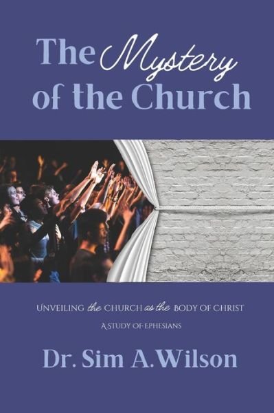 Cover for Sim A Wilson · The Mystery of the Church: A Study of Ephesians: Unveiling the Church as the Body of Christ (Paperback Book) (2022)