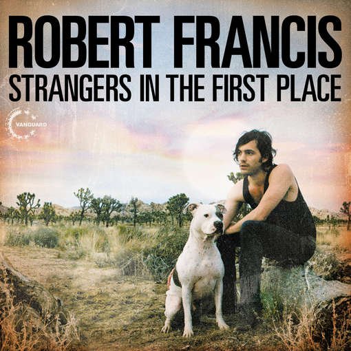 Cover for Robert Francis · Robert Francis-strangers in the First Place (CD) (2012)