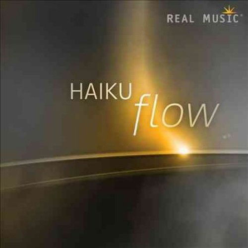 Flow - Haiku Project - Musiikki - REAL MUSIC - 0046286727224 - torstai 19. kesäkuuta 2014