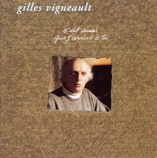 Cover for Gilles Vigneault · C'est Ainsi Que J'arrive a Toi (CD) (2006)