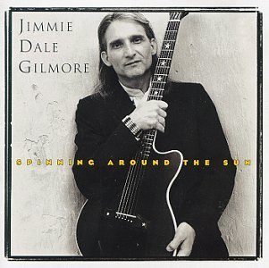 Spinning Around The Sun - Jimmie Dale Gilmore - Musiikki - ELEKTRA - 0075596150224 - tiistai 28. marraskuuta 2017