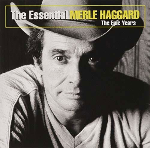 The Essential Merle Haggard: the Epic Years - Merle Haggard - Musiikki - SONY MUSIC - 0190759683224 - sunnuntai 30. kesäkuuta 2019