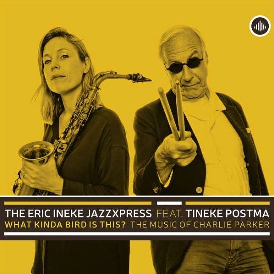 What Kinda Bird Is This? - The Music Of Charlie Parker - Eric Ineke Jazzxpress Feat. Tineke Postma - Musiikki - CHALLENGE RECORDS - 0608917351224 - perjantai 9. lokakuuta 2020
