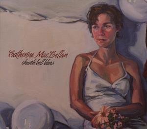 Catherine Maclellan · Church Bell Blues (CD) [Digipak] (2008)