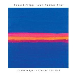 Cover for Robert Fripp · Love Cannot Bear (CD) (2005)