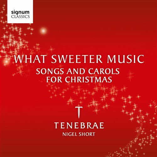 What Sweeter Music-songs and Carols - Tenebrae - Musik - SIGNUM CLASSICS - 0635212018224 - 15. Dezember 2009