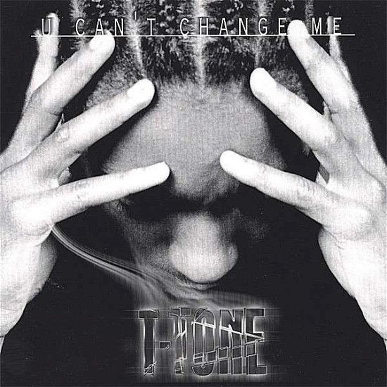 T-tone · U Can't Change Me (CD) (2006)