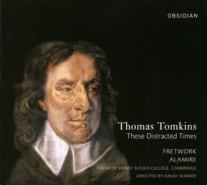 These Distracted Times - Tomkins / Sutton / Skinner / Fretwork / Alamire - Musik - OBS - 0658592070224 - 28. april 2009