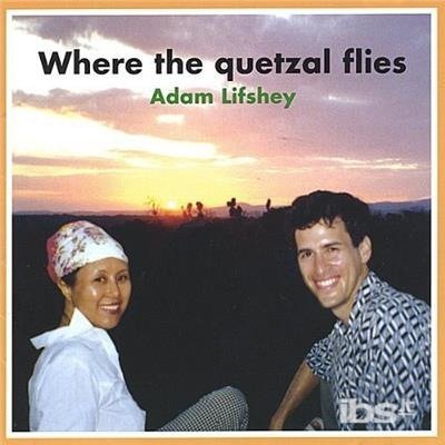 Where the Quetzal Flies - Adam Lifshey - Musiikki - CD Baby - 0691045812224 - tiistai 15. kesäkuuta 2004