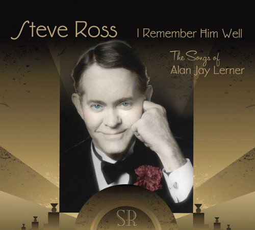 Cover for Steve Ross · I Remember Him Well: the Songs of Alan Jay Lerner (CD) (2009)