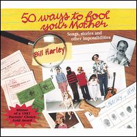 Cover for Bill Harley · 50 Ways to Fool Your Mother (CD) [Digipack] (2003)