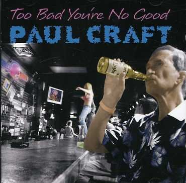 Cover for Paul Craft · Too Bad You're No Good (CD) (2007)