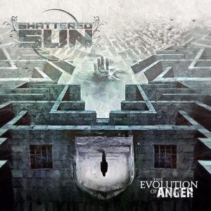 Cover for Shattered Sun · Evolution Of Anger (CD) (2017)