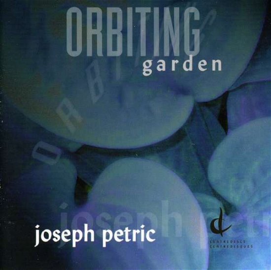 Orbiting Garden - Joseph Petric - Music - CEN - 0773811780224 - November 1, 2009