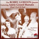Don't Let It End - Gordon,bobby / Marsala,adele Girard - Musikk - ARBORS RECORDS - 0780941111224 - 7. oktober 1996