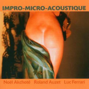 Cover for Ferrari, Luc / Noel Akchote · Impro-Micro-Acoustique (CD) (2004)